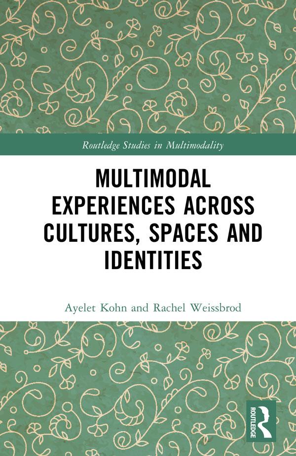 Multimodal Experiences Across Cultures, Spaces and Identities by Ayelet Kohn, Rachel Weissbrod