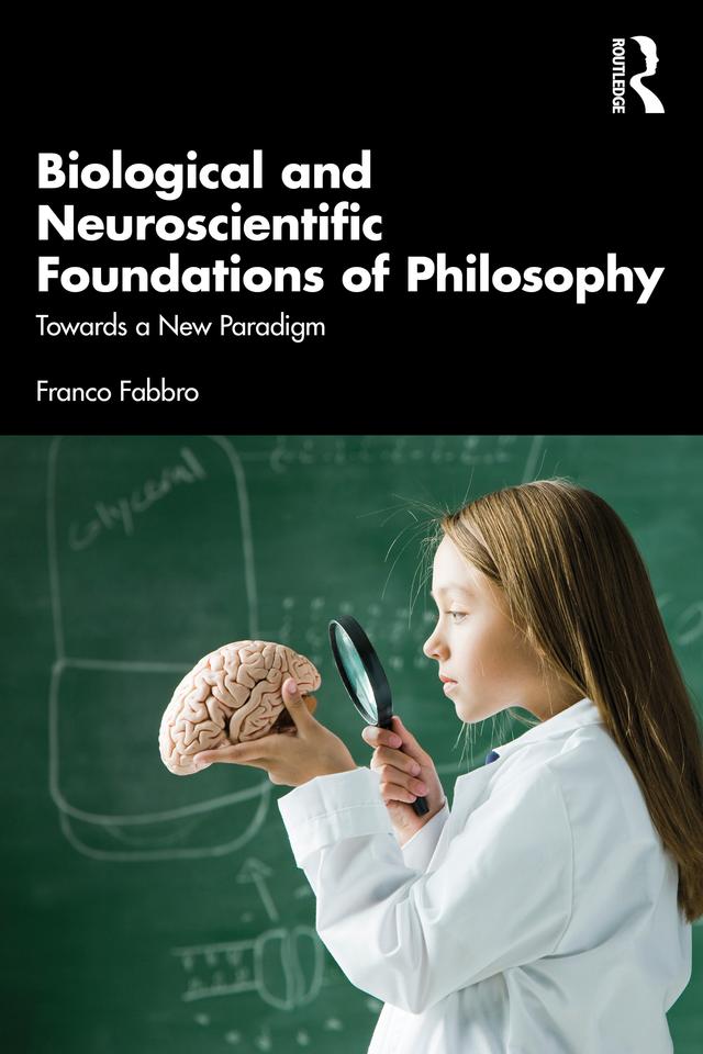Biological and Neuroscientific Foundations of Philosophy by Franco Fabbro