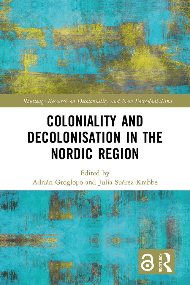Coloniality and Decolonisation in the Nordic Region by Adrián Groglopo, Julia Suárez-Krabbe