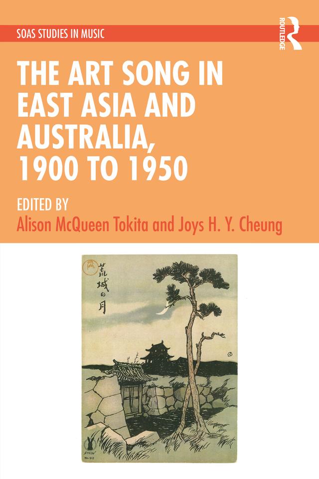 The Art Song in East Asia and Australia, 1900 to 1950 by Alison McQueen Tokita, Joys H. Y. Cheung