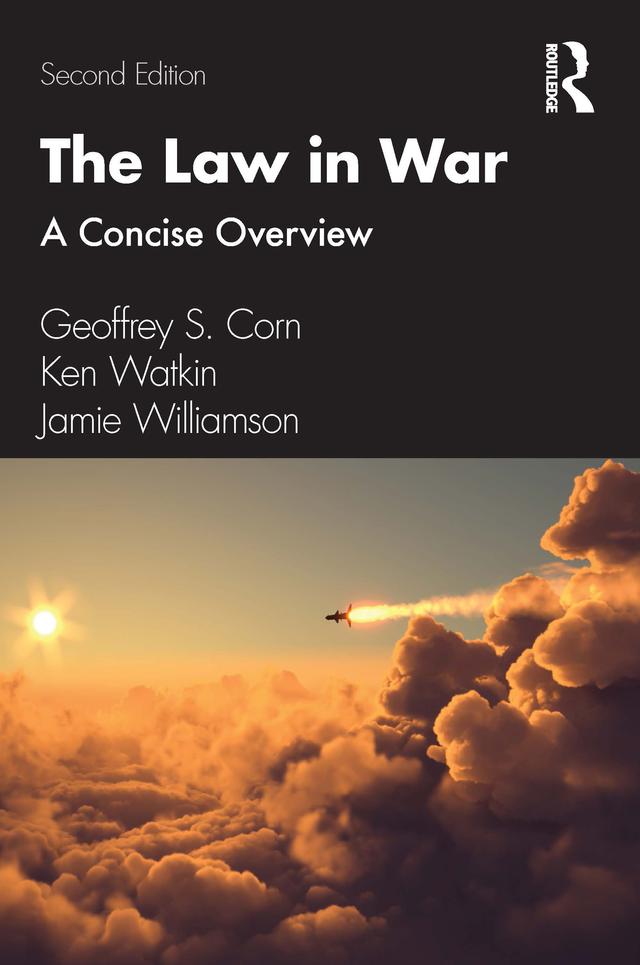 The Law in War by Geoffrey S. Corn, Jamie Williamson, Ken Watkin