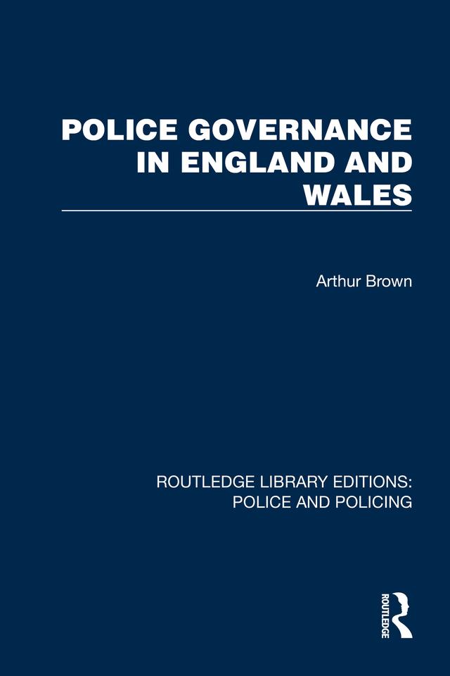 Police Governance in England and Wales by Arthur Brown