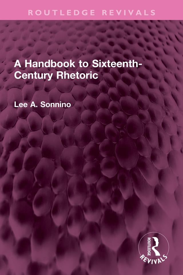 A Handbook to Sixteenth-Century Rhetoric by Lee A. Sonnino