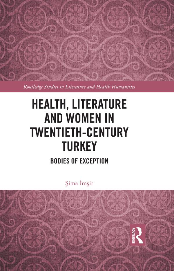 Health, Literature and Women in Twentieth-Century Turkey by Şima İmşir