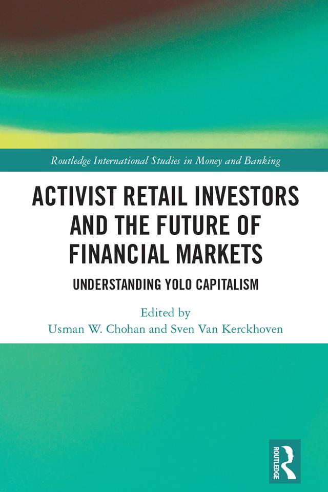 Activist Retail Investors and the Future of Financial Markets by Sven Van Kerckhoven, Usman W. Chohan