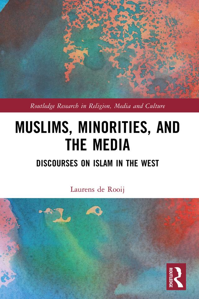 Muslims, Minorities, and the Media by Laurens de Rooij