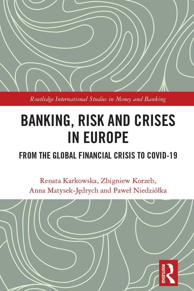 Banking, Risk and Crises in Europe by Anna Matysek-Jędrych, Paweł Niedziółka, Renata Karkowska, Zbigniew Korzeb