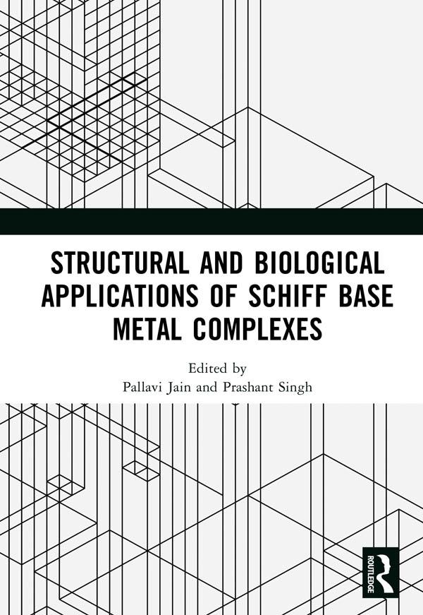 Structural and Biological Applications of Schiff Base Metal Complexes by Pallavi Jain, Prashant Singh