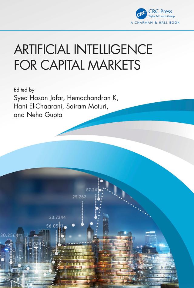Artificial Intelligence for Capital Markets by Hani El-Chaarani, Hemachandran K, Neha Gupta, Sairam Moturi, Syed Hasan Jafar