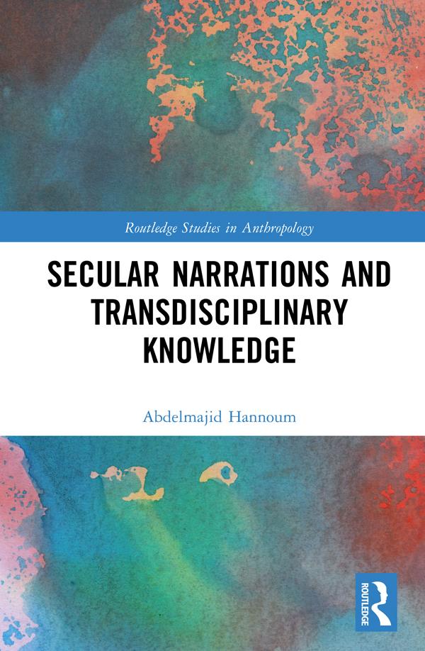 Secular Narrations and Transdisciplinary Knowledge by Abdelmajid Hannoum