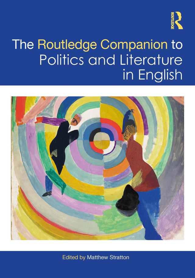 The Routledge Companion to Politics and Literature in English by Matthew Stratton