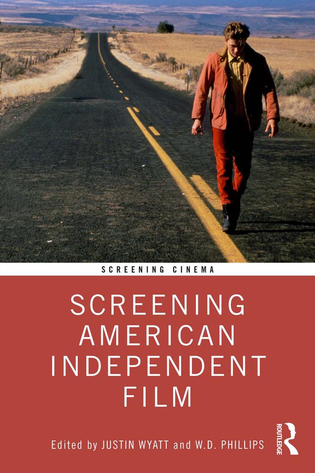 Screening American Independent Film by Justin Wyatt, W.D. Phillips