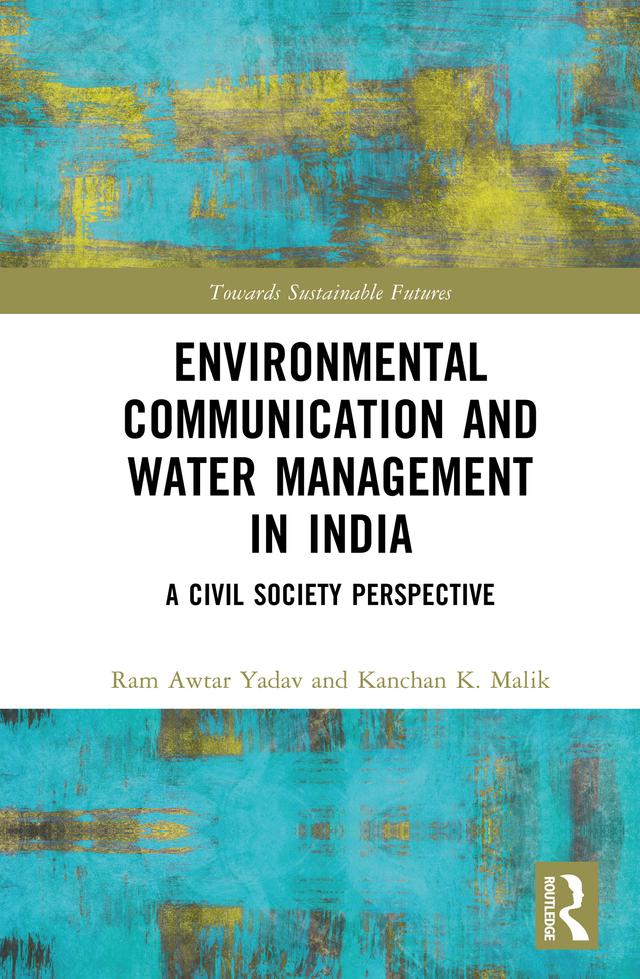 Environmental Communication and Water Management in India by Kanchan K. Malik, Ram Awtar Yadav