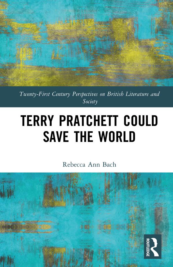 Terry Pratchett Could Save the World by Rebecca Ann Bach