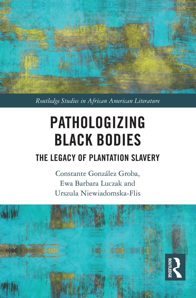 Pathologizing Black Bodies by Constante González Groba, Ewa Barbara Luczak, Urszula Niewiadomska-Flis