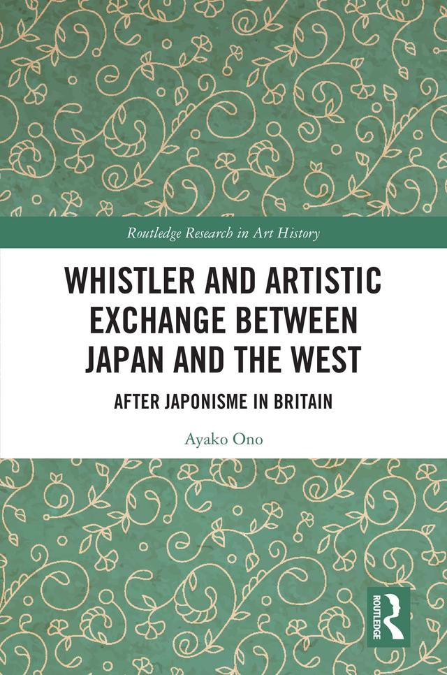 Whistler and Artistic Exchange between Japan and the West by Ayako Ono