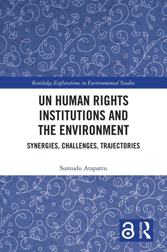 UN Human Rights Institutions and the Environment by Sumudu Atapattu