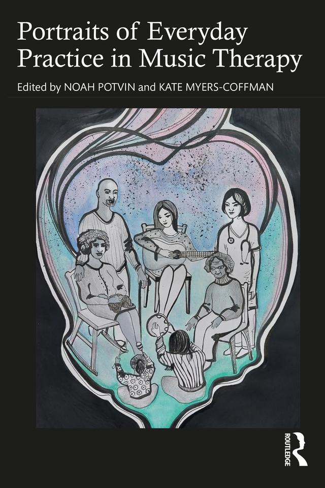 Portraits of Everyday Practice in Music Therapy by Kate Myers-Coffman, Noah Potvin