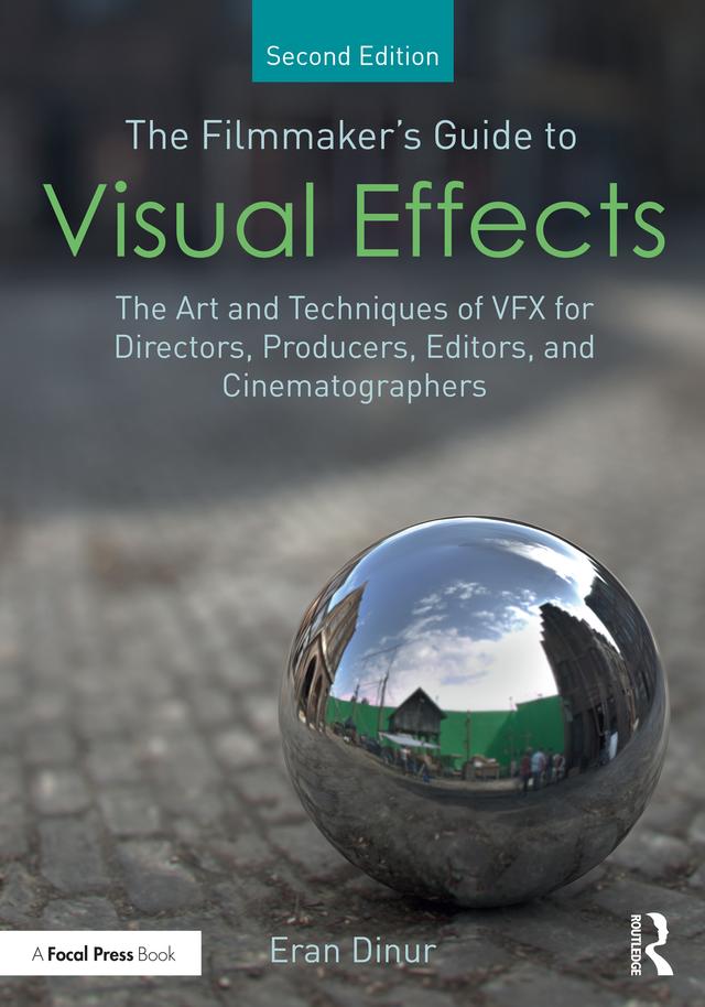 The Filmmaker's Guide to Visual Effects by Eran Dinur