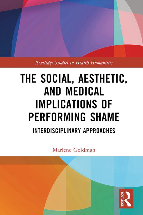The Social, Aesthetic, and Medical Implications of Performing Shame by Marlene Goldman