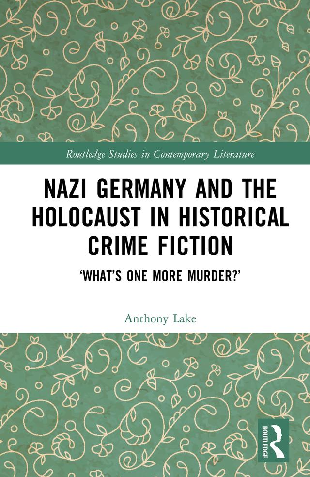 Nazi Germany and the Holocaust in Historical Crime Fiction by Anthony Lake