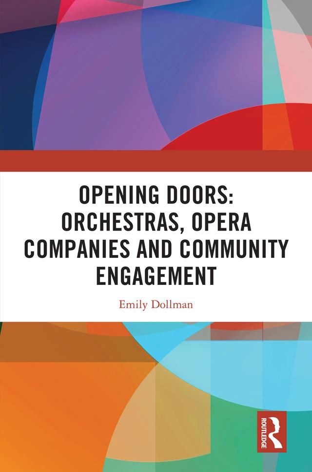 Opening Doors: Orchestras, Opera Companies and Community Engagement by Emily Dollman