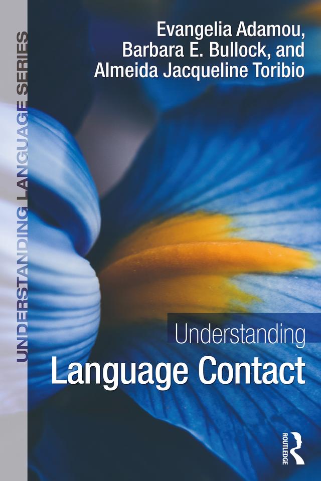 Understanding Language Contact by Almeida Jacqueline Toribio, Barbara E. Bullock, Evangelia Adamou
