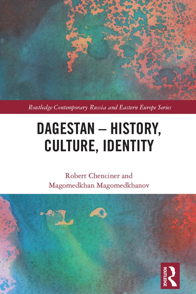 Dagestan - History, Culture, Identity by Magomedkhan Magomedkhanov, Robert Chenciner