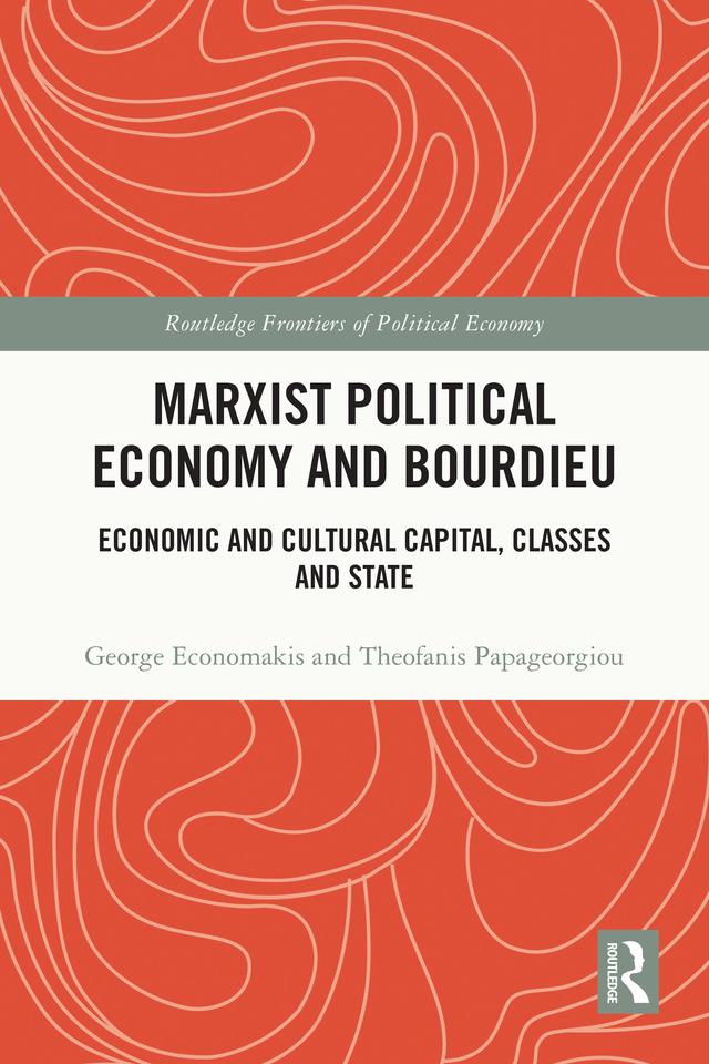 Marxist Political Economy and Bourdieu by George Economakis, Theofanis Papageorgiou