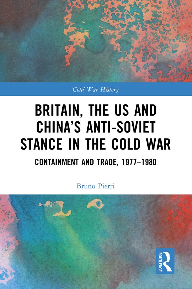 Britain, the US and China’s Anti-Soviet Stance in the Cold War by Bruno Pierri