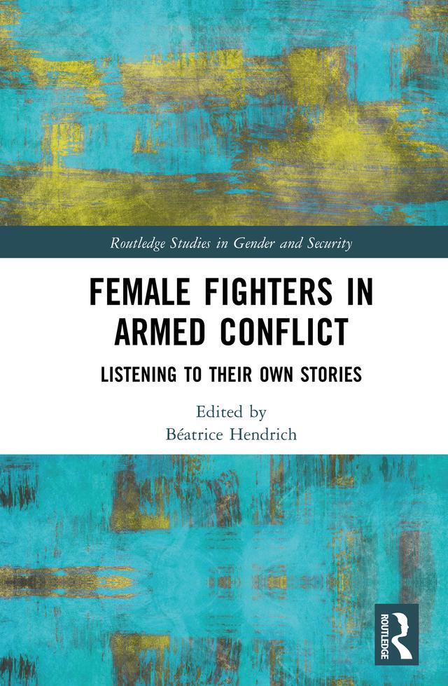 Female Fighters in Armed Conflict by Béatrice Hendrich