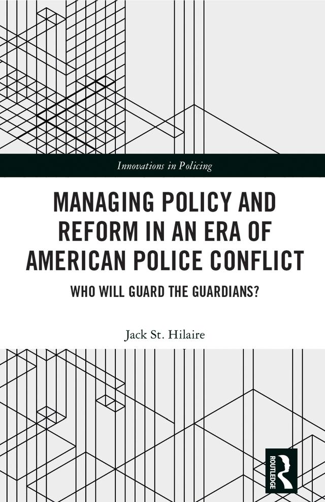 Managing Policy and Reform in an Era of American Police Conflict by Jack St. Hilaire