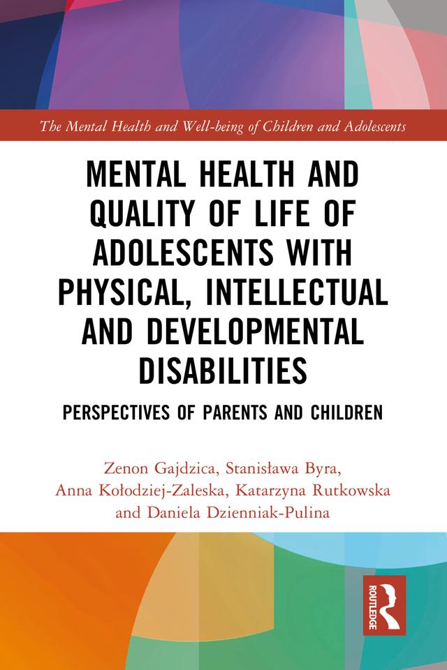 Mental Health and Quality of Life of Adolescents with Physical, Intellectual and Developmental Disabilities by Anna Kołodziej-Zaleska, Daniela Dzienniak-Pulina, Katarzyna Rutkowska, Stanisława Byra, Zenon Gajdzica