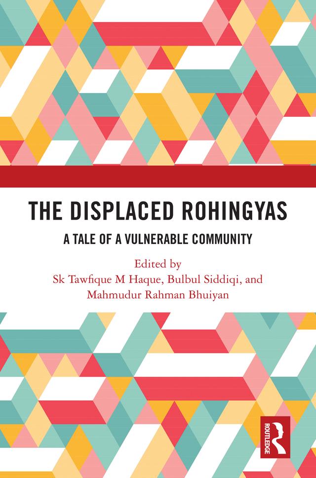The Displaced Rohingyas by Bulbul Siddiqi, Mahmudur Rahman Bhuiyan, Sk Tawfique M Haque