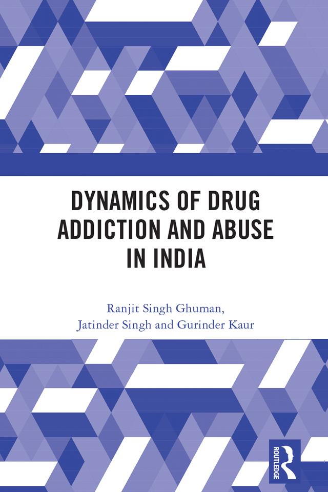 Dynamics of Drug Addiction and Abuse in India by Gurinder Kaur, Jatinder Singh, Ranjit Singh Ghuman