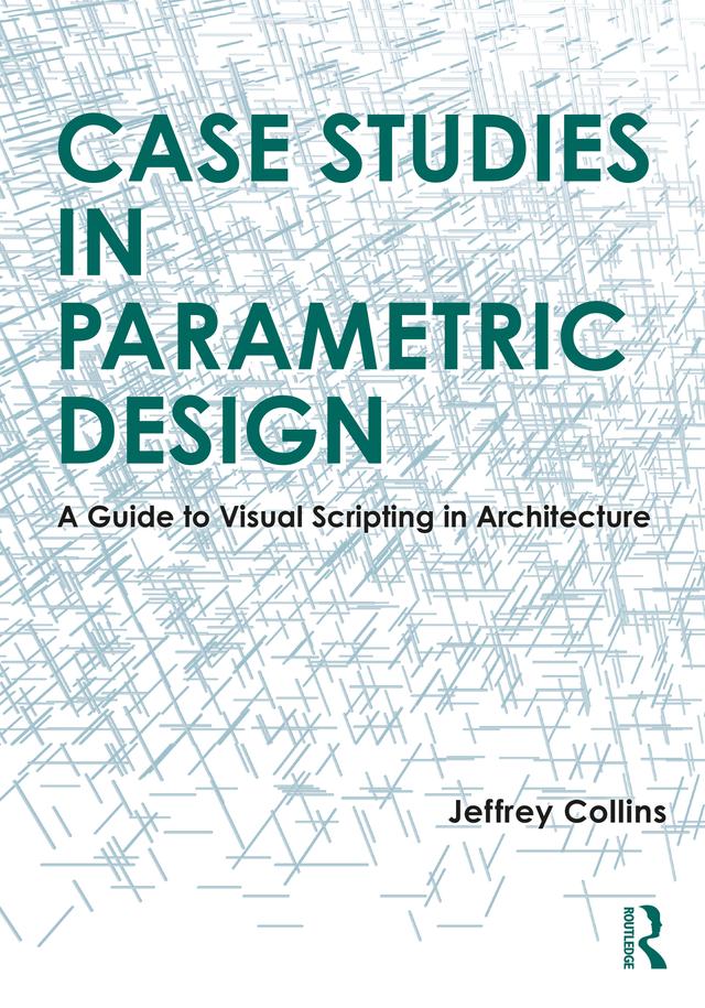 Case Studies in Parametric Design by Jeffrey Collins