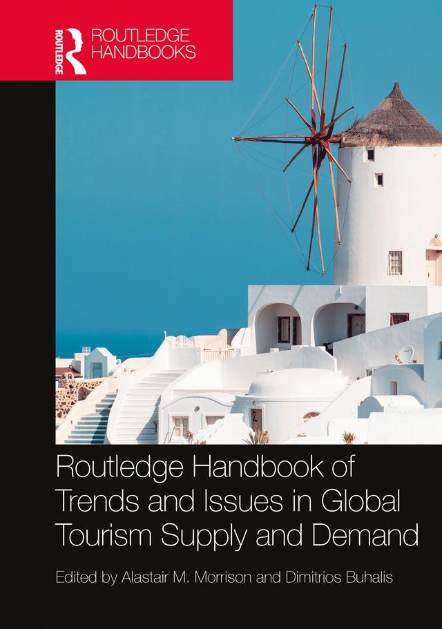 Routledge Handbook of Trends and Issues in Global Tourism Supply and Demand by Alastair M. Morrison, Dimitrios Buhalis