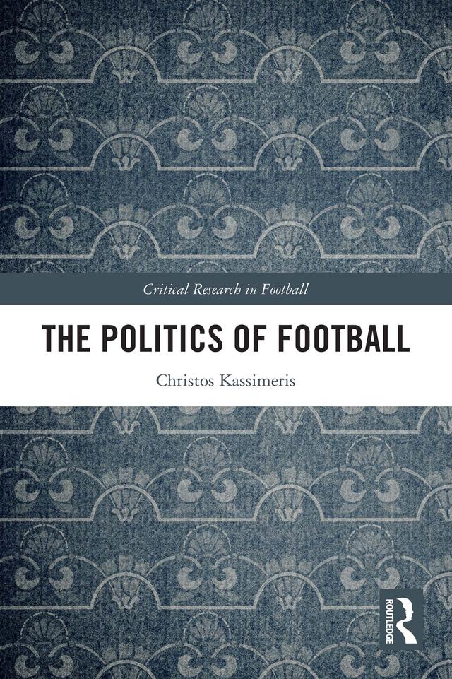 The Politics of Football by Christos Kassimeris
