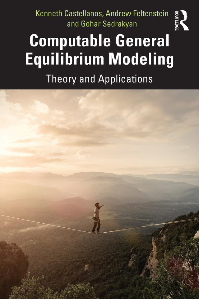 Computable General Equilibrium Modeling by Andrew Feltenstein, Gohar Sedrakyan, Kenneth Castellanos