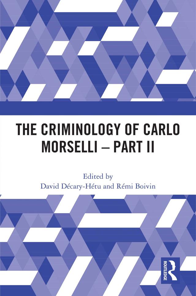 The Criminology of Carlo Morselli - Part II by David Décary-Hétu, Rémi Boivin