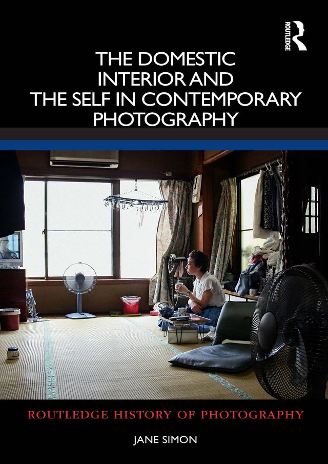 The Domestic Interior and the Self in Contemporary Photography by Jane Simon