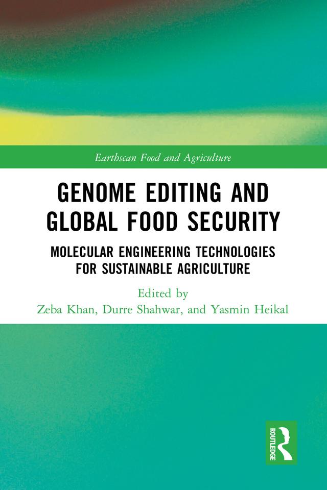Genome Editing and Global Food Security by Durre Shahwar, Yasmin Heikal, Zeba Khan