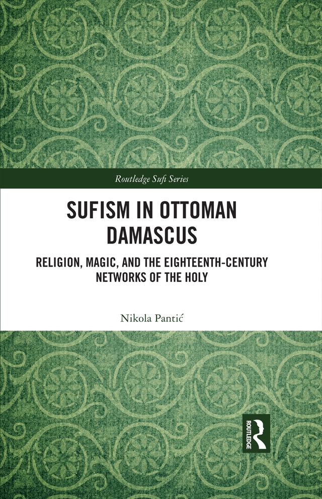 Sufism in Ottoman Damascus by Nikola Pantić
