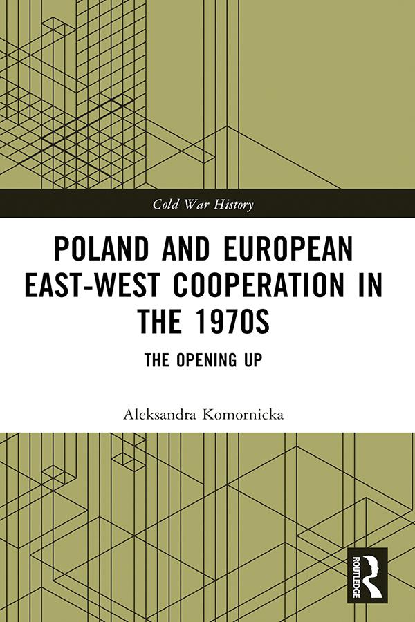 Poland and European East-West Cooperation in the 1970s by Aleksandra Komornicka