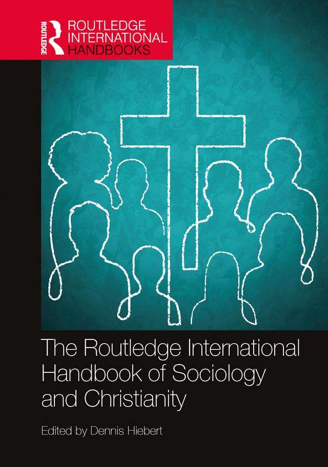 The Routledge International Handbook of Sociology and Christianity by Dennis Hiebert