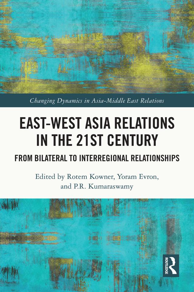 East-West Asia Relations in the 21st Century by P.R. Kumaraswamy, Rotem Kowner, Yoram Evron