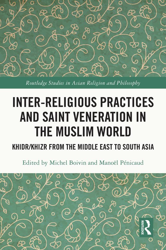 Inter-religious Practices and Saint Veneration in the Muslim World by Manoël Pénicaud, Michel Boivin