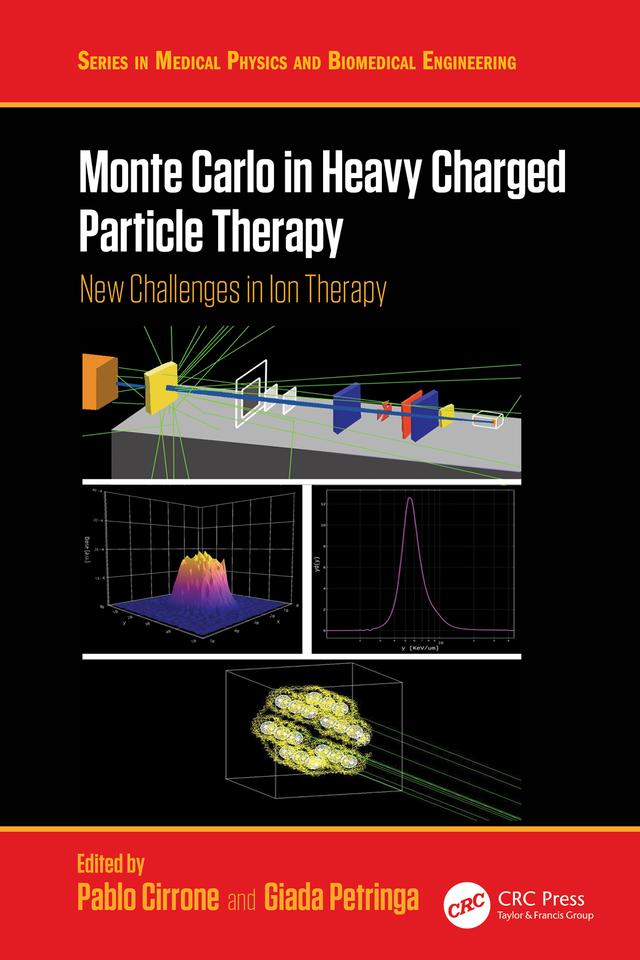 Monte Carlo in Heavy Charged Particle Therapy by Giada Petringa, Pablo Cirrone