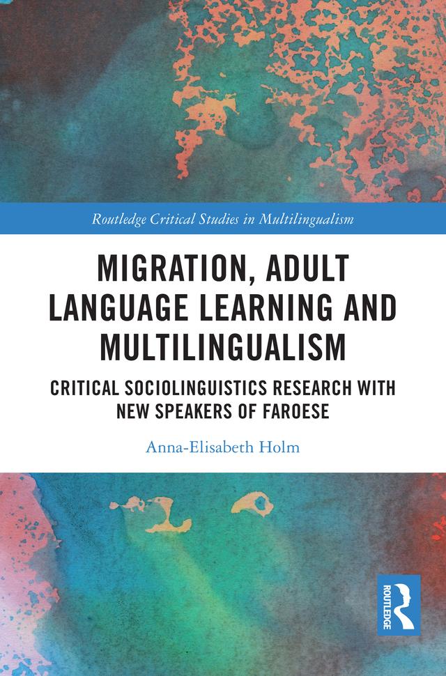 Migration, Adult Language Learning and Multilingualism by Anna-Elisabeth Holm