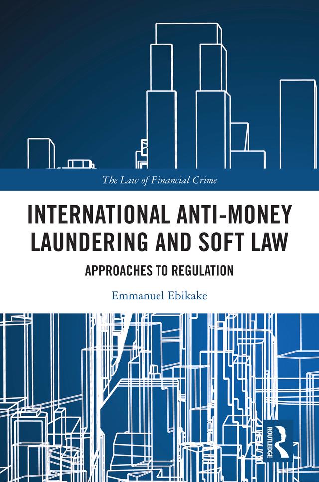 International Anti-Money Laundering and Soft Law by Emmanuel Ebikake
